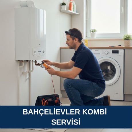 Bahçelievler Kombi Servisi